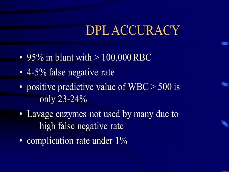 DPL ACCURACY 95% in blunt with > 100,000 RBC 4-5% false negative rate positive